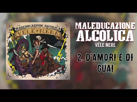 Maleducazione Alcolica - D'amori e di guai