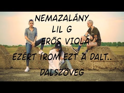 NEMAZALÁNY x LIL G x ERDŐS VIOLA - Ezért Írom Ezt A Dalt... (Dalszöveg)