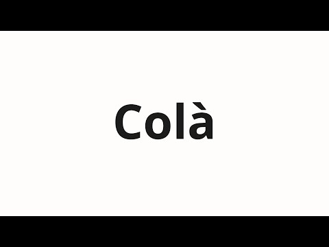 How to pronounce Colà