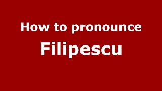 How to pronounce Filipescu