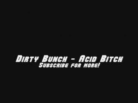 Dirty Bunch - Acid Bitch