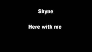 Shyne - Here with me