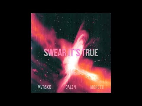 Swear It's True  —  DALEN, MVRSXX, Moretti
