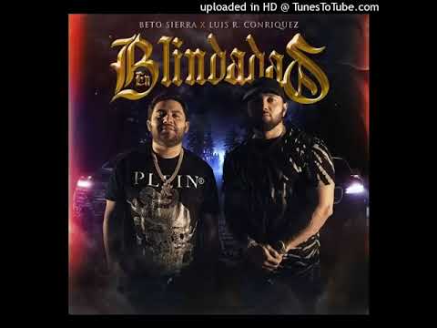 Beto Sierra & Luis R Conriquez - En Blindadas (Estudio 2023)