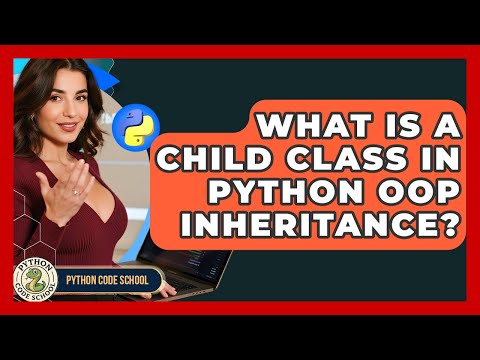 What Is A Child Class In Python Oop Inheritance Python Code School