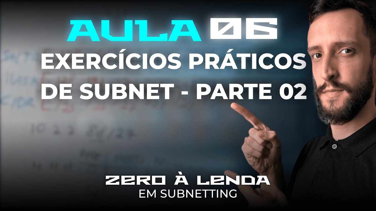 CURSO ZERO À LENDA EM SUBNETTING  - AULA 06 (EXERCÍCIOS PRÁTICOS DE SUBNET - PARTE 2)