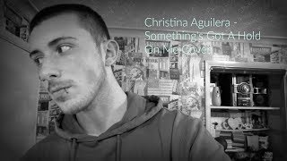 Christina Aguilera - Something's Got A Hold On Me Cover