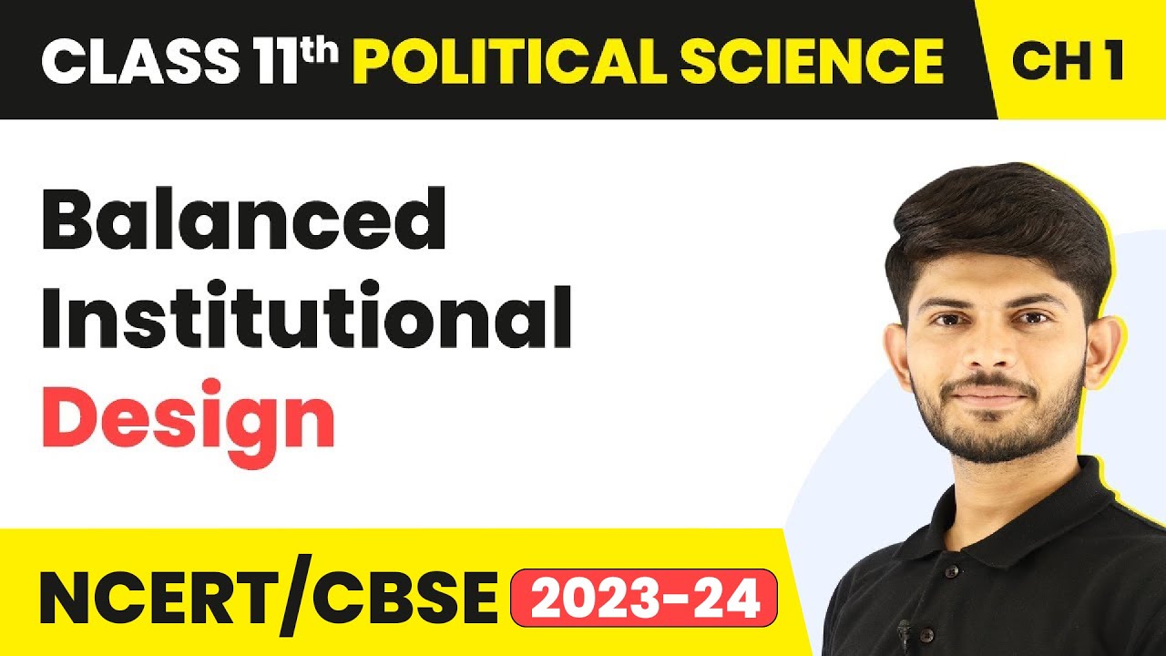 Balanced Institutional Design - Constitution: Why and How? | Class 11 Political Science