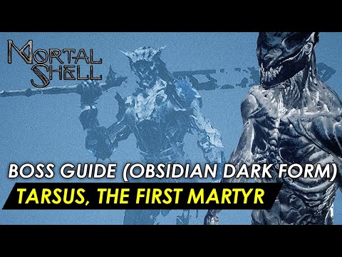 Mortal Shell -  Tarsus, the First Martyr (Obsidian Dark Form Boss Guide) No Shell
