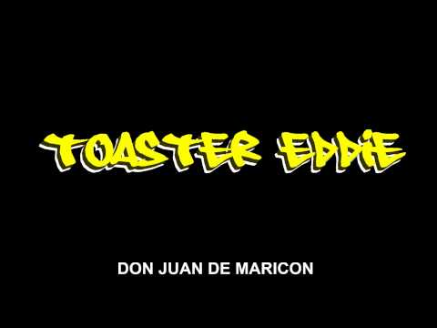 Toaster Eddie - Don Juan de Maricon