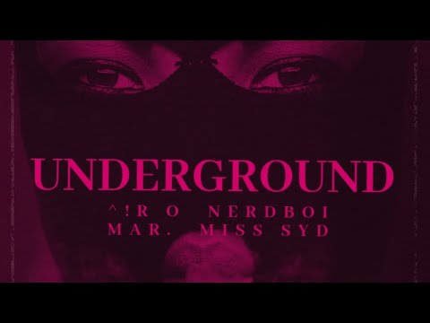 UNDERGROUND | Nerdboi Mar Ft. ^!R O | Miss Syd 