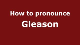 How to pronounce Gleason