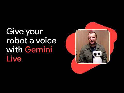 Give your robot a Voice with Gemini Live