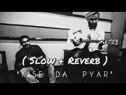 Kise Da Pyaar - Prem Dhillon  ( Slow + Reverb ) #slowedreverb #lofi