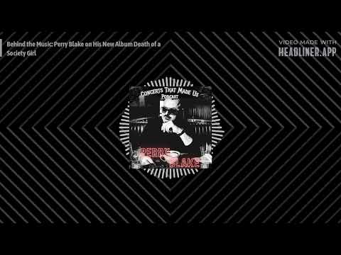 Concerts That Made Us - Behind the Music: Perry Blake on His New Album Death of a Society Girl