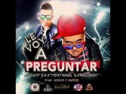 Xplicit La X Ft Mael La Melodia - Le Voy a Preguntar ♦DALE ME GUSTA♦