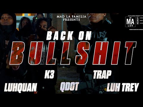 Qdot x K3 x Trap x LuhTrey x LuhQuan - Back On Bull$hit | Shot By @MADLaFamilia