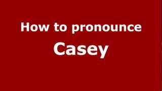 How to pronounce Casey