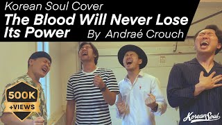 Korean Soul - The Blood Will Never lose Its Power | Andrae Crouch