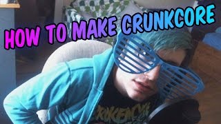 HOW TO MAKE CRUNKCORE MUSIC [100% REAL]