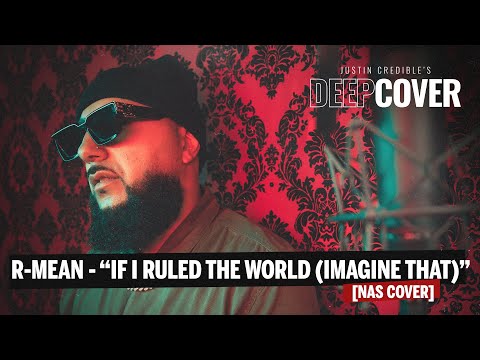 R-Mean “If I Ruled The World (Imagine That) Nas Cover | Justin CREDIBLE’S DEEP COVER