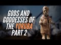 Gods and Goddesses Of The Yoruba Part 2