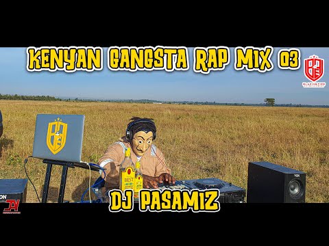 !KENYAN 😏GANGSTA RAP MIX 03 BY DJ 🔥PASAMIZ || TOXIC LYRIKALI, WAKADINALI, BURUKLYN BOYZ, CHINJE.