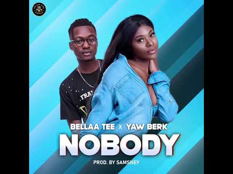Bellaa Tee x Yaw Berk - Nobody (Prod by Samsney)