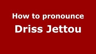 How to pronounce Driss Jettou