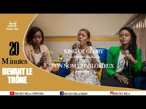 20Minutes DEVANT LE TRÔNE/Dans KING OF GLORY(CECE WINANS) & TON NOM EST GLORIEUX (JESUS CULTURE)