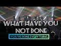 What Have You Not Done