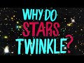 Why Do Stars Twinkle?