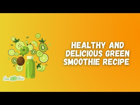 Healthy And Delicious Green Smoothie Recipe  (Healthy Tips)