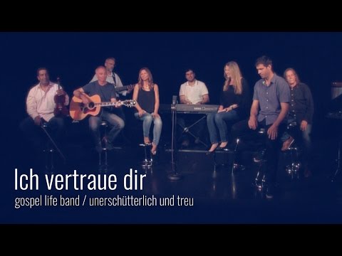 Ich vertraue Dir - Unerschütterlich und treu (2015) - Gospel Life Band