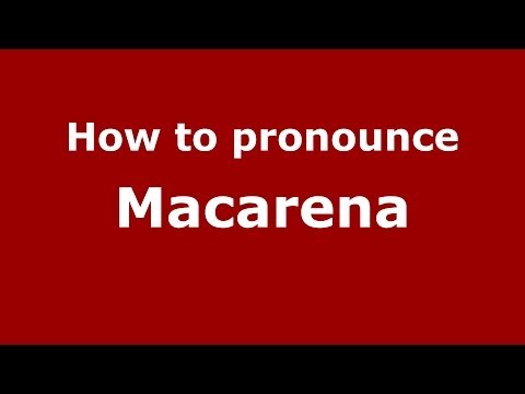 How to Pronounce Macarena in Spanish - PronounceNames.com