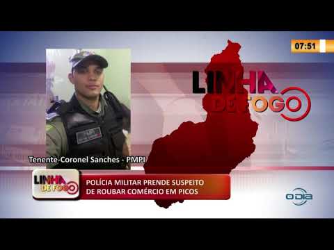LINHA DE FOGO 17 03 2020 POLíCIA MILITAR PRENDE SUSPEITO DE ROUBAR COMÉRCIO EM PICOS