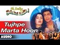 Oh Darling Yeh Hai India : Tujhpe Marta Hoon Full Audio Song | Shahrukh Khan, Deepa Sahi | Oh Darling Yeh Hai India : Tujhpe Marta Hoon Full Audio Song | Shahrukh Khan, Deepa Sahi |