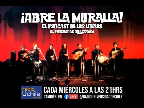 Abre la Muralla, el podcast de los libres, el podcast de Quilapayún
