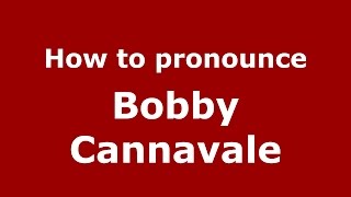 How to pronounce Bobby Cannavale