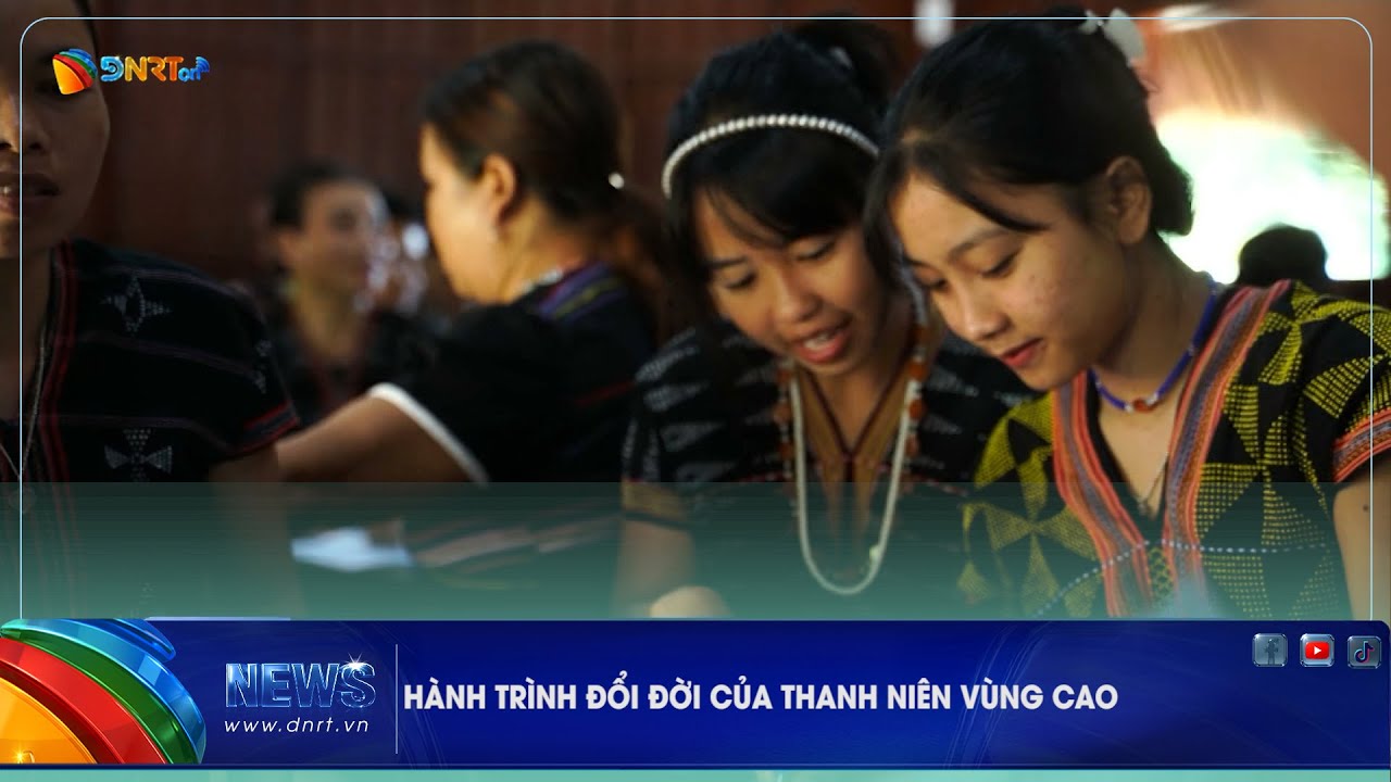 HÀNH TRÌNH ĐỔI ĐỜI CỦA THANH NIÊN VÙNG CAO