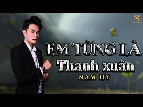 Em từng là thanh xuân - Nam Hy