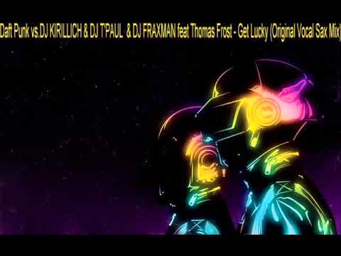 Daft Punk vs.DJ KIRILLICH &DJ T'PAUL & DJFRAXMAN featThomas Frost -Get Lucky(Original Vocal Sax mix)