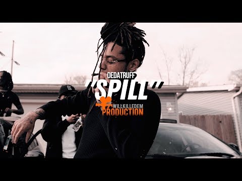 DeDaTruff - "Spill" (Official Video) Dir. By @WillKilledEm