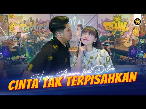 HAPPY ASMARA FT DELVA - CINTA TAK TERPISAHKAN ( Official Live Video Royal Music )