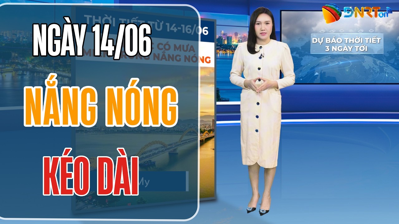 Thời tiết Đà Nẵng 3 ngày tới (14-16/06) | Tiếp tục chịu thế bao vây của nắng nóng diện rộng
