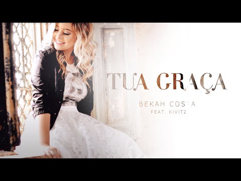 TUA GRAÇA - Bekah Costa. feat Kivitz - Lyric Video