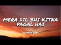 MERA DIL BHI KITNA PAGAL HAI KUMAR SANU LYRICS