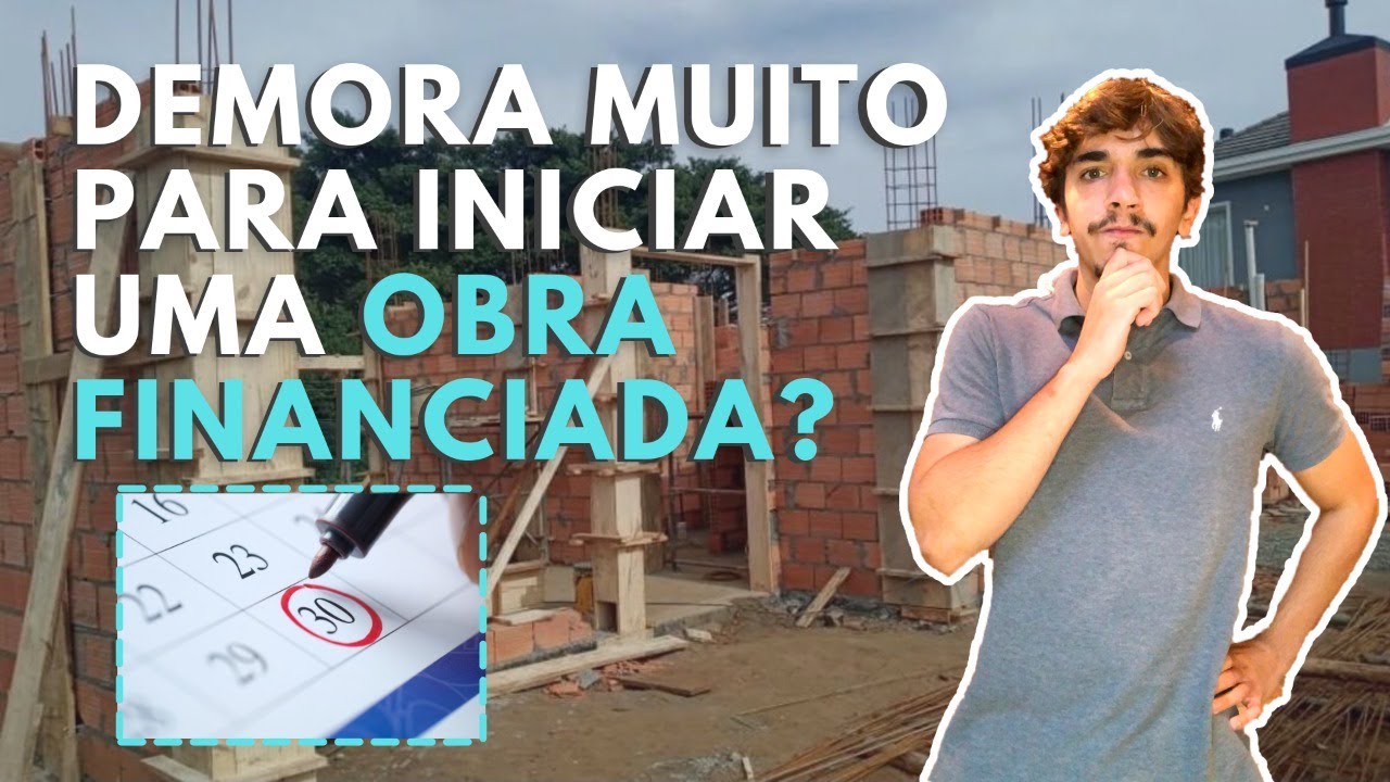 QUANTO TEMPO DEMORA PARA INICIAR UMA OBRA FINANCIADA? | Construção Financiada