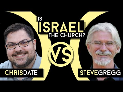 Steve Gregg vs Chris Date: “In the New Covenant context, Israel is the Church, ‘the Israel of God,’