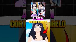 ROBIN CORTOU O CABELO E FICOU PERFEITA!  😳🔥 #onepiece